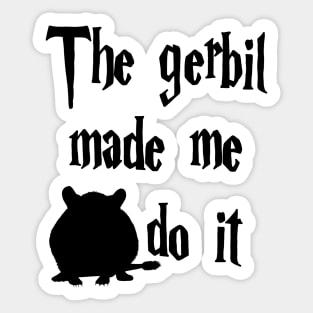 The Gerbil made me do it Sticker